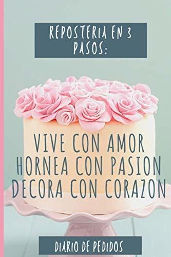 Reposteria En 3 Pasos: Bate Con Amor Hornea Con Pasion Decor