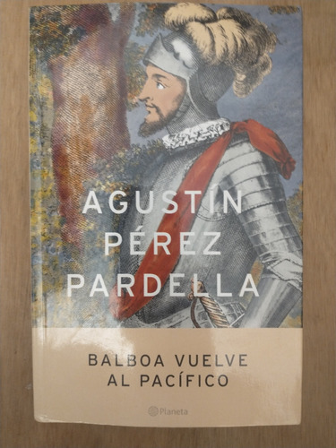 Balboa Vuelve Al Pacífico - Agustín Pérez Pardella