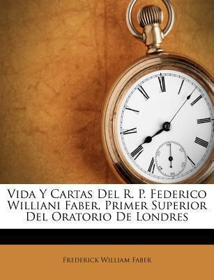 Libro Vida Y Cartas Del R. P. Federico Williani Faber, Pr...