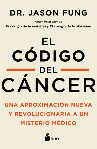 El código del cáncer: Una aproximación nueva y revolucionaria a un misterio médico, de Fung, Jason. Editorial Sirio, tapa blanda en español, 2022