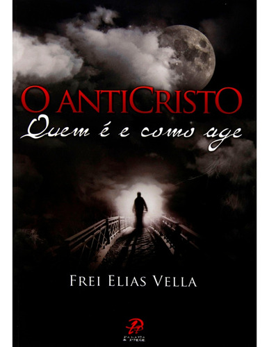 O anticristo - quem é e como age, de Vella, Frei Elias. Editora Distribuidora Loyola De Livros Ltda, capa mole em português, 2008