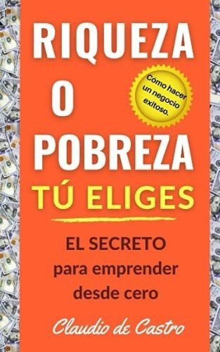 Riqueza O Pobreza. Tu Eliges El Secreto Para..., de de Castro, Clau. Editorial Independently Published en español