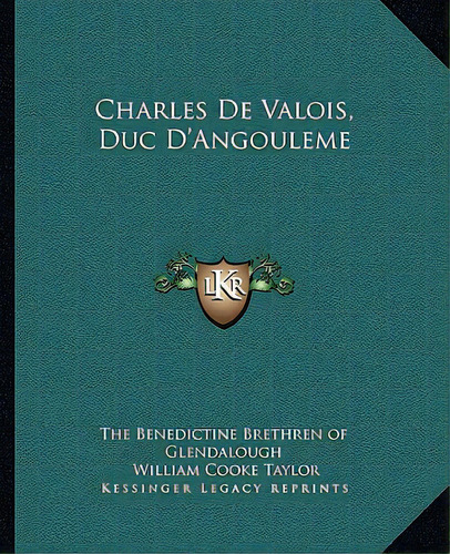Charles De Valois, Duc D'angouleme, De The Benedictine Brethren Of Glendalough. Editorial Kessinger Pub Llc, Tapa Blanda En Inglés