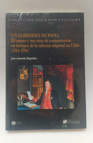 Libro Un Gobierno De Papel / José Araneda Riquelme 1764-1796