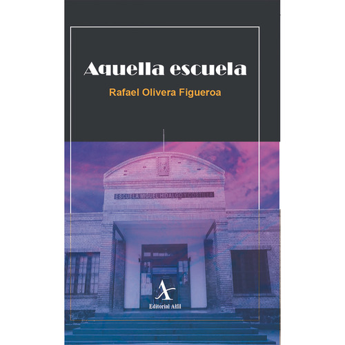 Aquella Escuela / Olivera Figueroa, Rafael