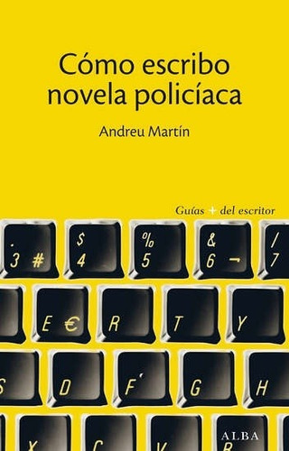 Como Escribo Novela Policiaca, Andreu Martín, Alba