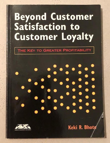 Beyond Customer Satisfaction To Customer Loyalty - Ama -ny