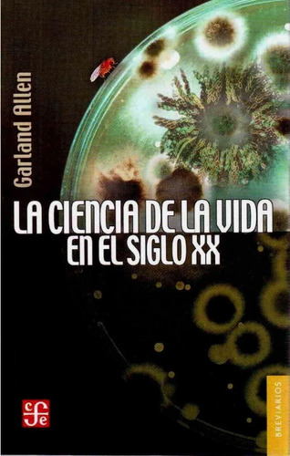 La Ciencia De La Vida En El Siglo Xx - Garland Allen