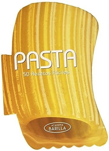 Pasta 50 Recetas Faciles  Academia Barilla  Ilustradoiuy