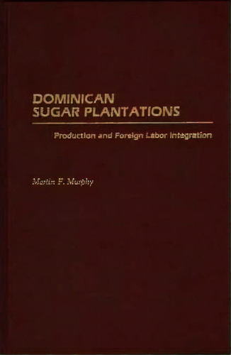 Dominican Sugar Plantations, De Martin F. Murphy. Editorial Abc Clio, Tapa Dura En Inglés