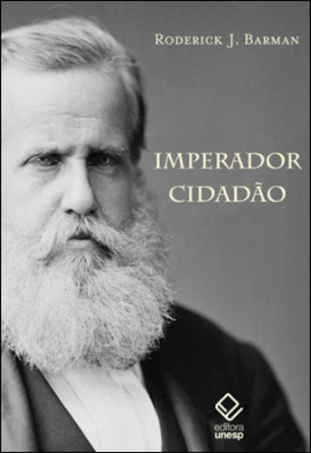 Imperador Cidadão: E A Construção Do Brasil, De Barman, Roderick J.. Editora Unesp, Capa Mole, Edição 1ª Edição - 2012 Em Português
