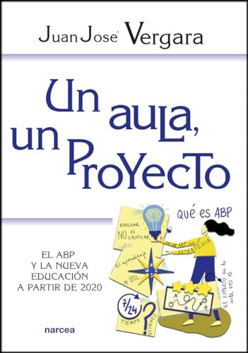 Un Aula, Un Proyecto: El Abp Y La Nueva Educacion A Partir D