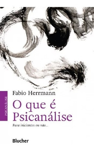 Que E Psicanalise, O - Para Iniciantes Ou Nao..., De Herrmann, Fabio. Editora Edgar Blucher Em Português