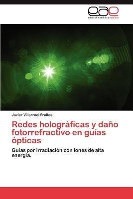 Redes Holograficas Y Dano Fotorrefractivo En Guias Optica...