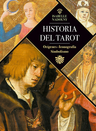 HISTORIA DEL TAROT: Orígenes, iconografía, simbolismo, de Nadolny, Isabelle. Editorial Ediciones Obelisco, tapa dura en español, 2021