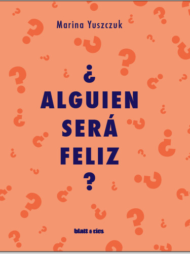 ¿alguien Será Feliz? - Marina Yuszczuk