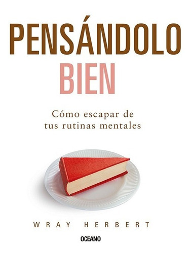 Pensandolo Bien. Escapar De Tus Rutinas Mentales - Wray H.