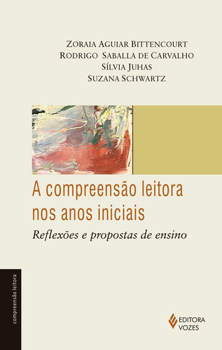 A compreensão leitora nos anos iniciais: Reflexões e propostas de ensino, de Schwartz, Suzana. Série Compreensão Leitora Editora Vozes Ltda., capa mole em português, 2015