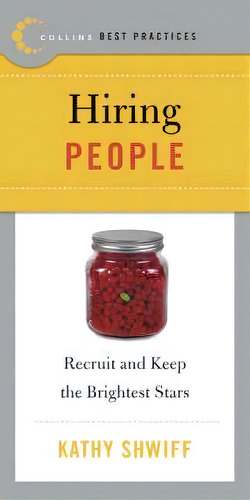 Best Practices : Hiring People: Recruiit And Keep The Brightest Stars, De Kathy Shwiff. Editorial Harpercollins Publishers Inc, Tapa Blanda En Inglés
