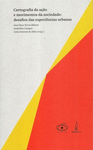 Cartografia da ação e movimentos da sociedade: Desafios das experiências urbanas, de Ribeiro, Ana Clara Torres. Lamparina Editora Ltda, capa mole em português, 2011