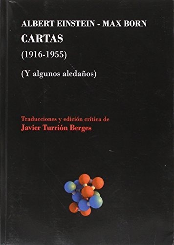 Albert Einstein - Max Born. Cartas (1916-1955). Y Algunos Al