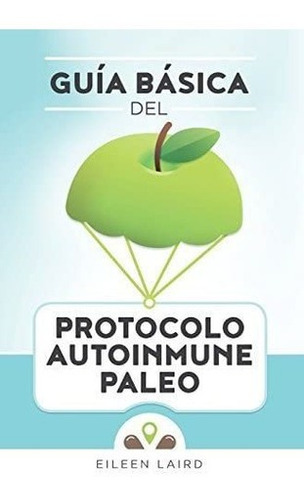 Libro: Guía Básica Del Protocolo Autoinmune Paleo (spanish
