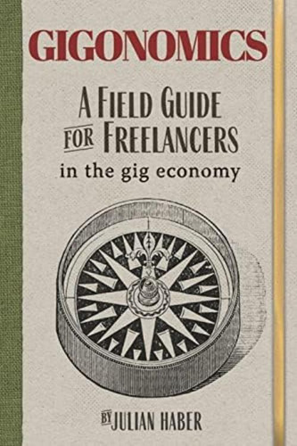 Gigonomics: A Field Guide For Freelancers In The Gig Economy, De Haber, Julian. Editorial Library And Archives Of Canada, Tapa Dura En Inglés