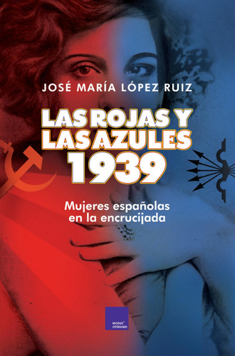 Libro: Las Rojas Y Las Azules. 1939. López Ruíz, José María.