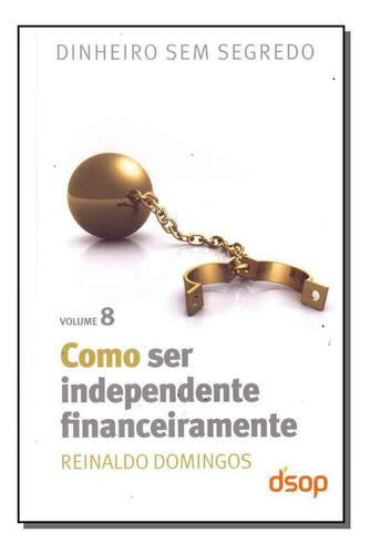 Como Ser Independente Financeiramente- Vol. 8