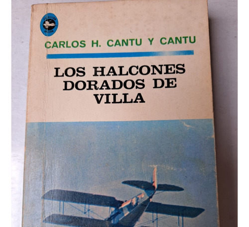 Los Halcones Dorados De Villa   Carlos H. Cantu