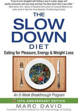 The Slow Down Diet : Eating For Pleasure, Energy, And Wei...