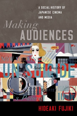 Libro Making Audiences: A Social History Of Japanese Cine...