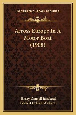 Across Europe In A Motor Boat (1908) - Henry Cottrell Row...