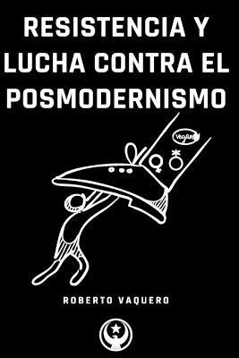 Libro Resistencia Y Lucha Contra El Posmodernismo - Rober...