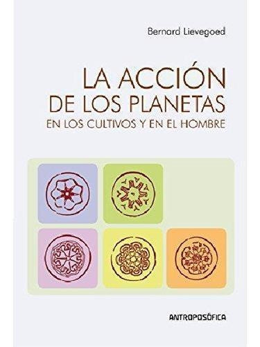 Accion De Los Planetas En Los Cultivos Y En El Hombre, La -