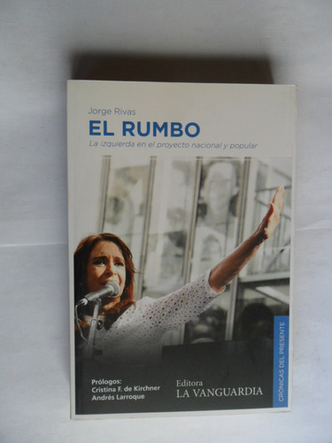 El Rumbo - Jorge Rivas - Cristina Kirchner - Como Nuevo