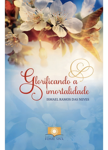 Glorificando a Imortalidade: Não Aplica, de : Ismael Ramos das Neves. Não aplica, vol. Não Aplica. Editorial Fonte Viva, tapa mole, edición não aplica en português, 2012