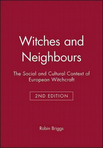 Witches And Neighbours : The Social And Cultural Context Of European Witchcraft, De Robin Briggs. Editorial John Wiley And Sons Ltd, Tapa Dura En Inglés