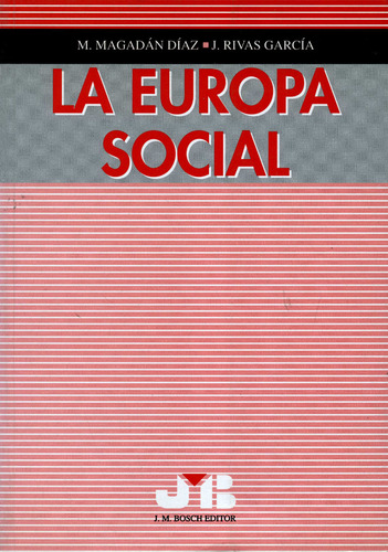 La Europa Social, De Magadán Díaz, M Y Rivas García, J.. Editorial J.m Bosch, Tapa Blanda, Edición 1 En Español, 1999
