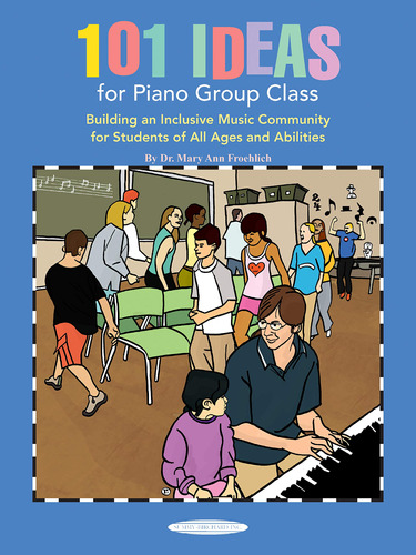 101 Ideas For Piano Group Class: Building An Inclusive Music