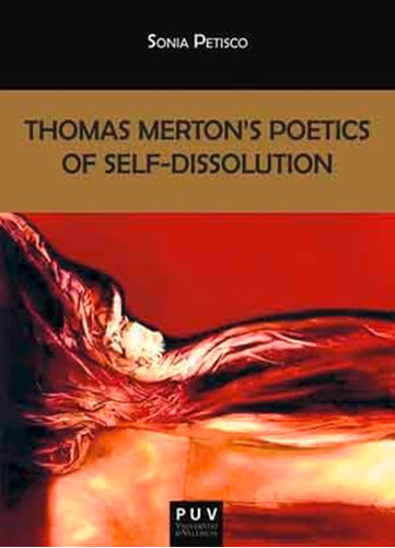 Thomas Merton''s Poetics Of Self-dissolution - Sonia Peti...