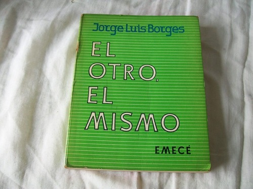 El Otro, El Mismo - Jorge Luis Borges - 1° Edición Dic. 19