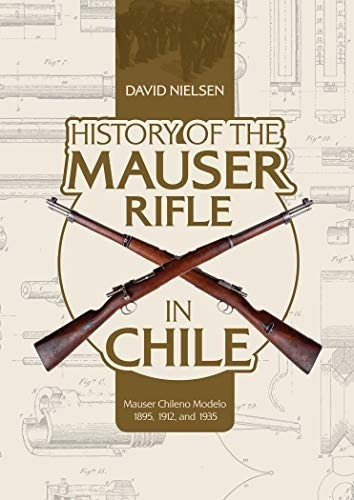 Book : History Of The Mauser Rifle In Chile Mauser Chileno