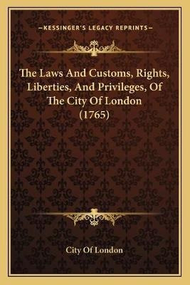 The Laws And Customs, Rights, Liberties, And Privileges, ...