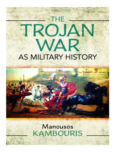 The Trojan War As Military History - Manousos E Kambou. Eb16