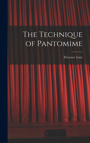 The Technique Of Pantomime, De Lutz, Florence. Editorial Hassell Street Pr, Tapa Dura En Inglés
