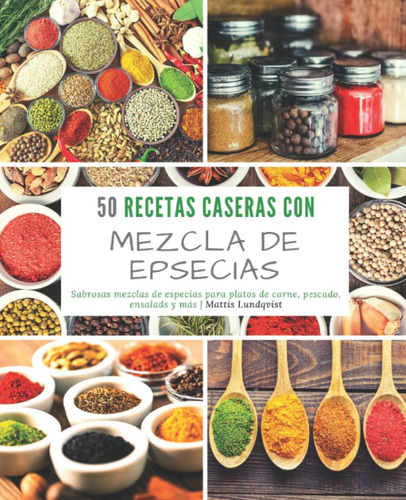 Libro: 50 Recetas Caseras Con Mezcla De Epsecias: Sabrosas M