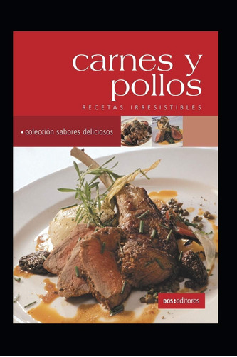 Libro: Carnes Y Pollos: Recetas Irresistibles (spanish Editi