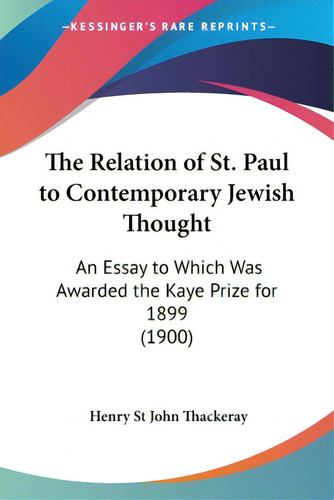 The Relation Of St. Paul To Contemporary Jewish Thought: An Essay To Which Was Awarded The Kaye P..., De Thackeray, Henry St John. Editorial Kessinger Pub Llc, Tapa Blanda En Inglés