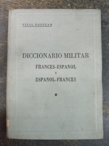 Diccionario Militar * Frances / Español / Frances * Roustan 